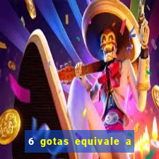 6 gotas equivale a quantos ml